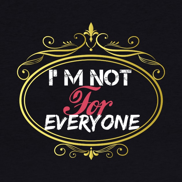 I'm Not For Everyone, women gift, wife gift, men gifts, by Yassine BL